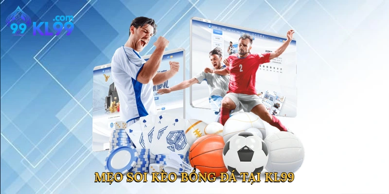 Mẹo soi kèo bóng đá tại KL99